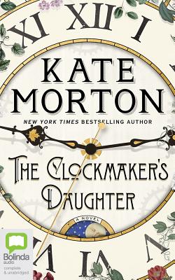 The Clockmaker's Daughter By Kate Morton, Joanne Froggatt (Read by) Cover Image