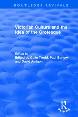 Routledge Revivals: Victorian Culture and the Idea of the Grotesque (1999) Cover Image
