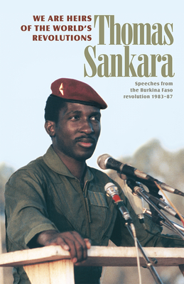We Are Heirs of the World's Revolutions: Speeches from the Burkina Faso Revolution 1983-87 By Thomas Sankara Cover Image
