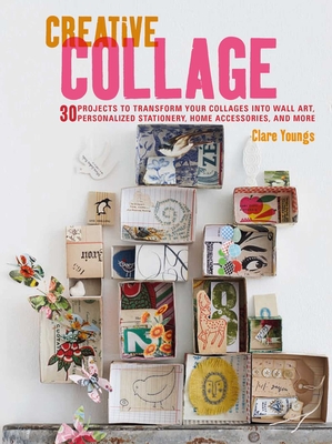 Creative Collage: 30 projects to transform your collages into wall art, personalized stationery, home accessories, and more Cover Image