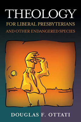 Theology for Liberal Presbyterians and Other Endangered Species Cover Image