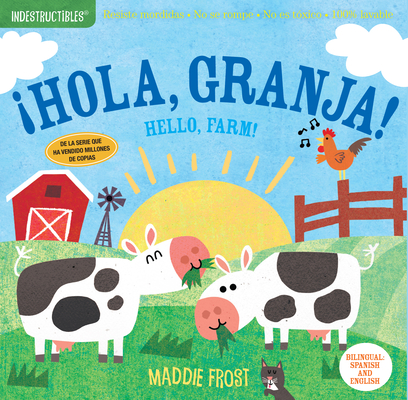 Indestructibles: ¡Hola, granja! / Hello, Farm!: Chew Proof · Rip Proof · Nontoxic · 100% Washable (Book for Babies, Newborn Books, Safe to Chew) By Maddie Frost (Illustrator), Amy Pixton (Created by) Cover Image
