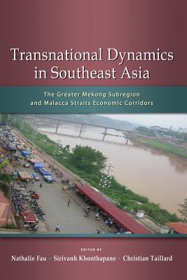 Transnational Dynamics in Southeast Asia: The Greater Mekong Subregion and Malacca Straits Economic Corridors Cover Image