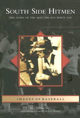 South Side Hitmen: The Story of the 1977 Chicago White Sox (Images of Baseball) Cover Image