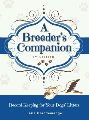 A Breeder's Companion: Record Keeping for Your Dogs' Litters Cover Image
