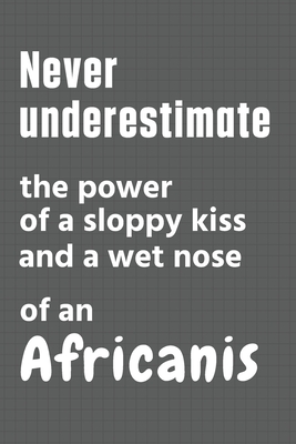 Never underestimate the power of a sloppy kiss and a wet nose of an Africanis: For Africanis Dog Fans By Wowpooch Press Cover Image