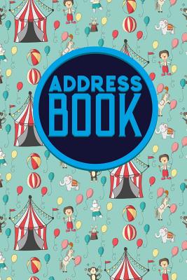 Address Book: Address And Phone Number Book, Designer Address Book, Address Book Paper, Phone Book Pages, Cute Circus Cover (Address Books #87) Cover Image
