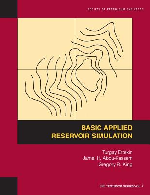 Basic Applied Reservoir Simulation: Textbook 7 (Spe Textbook #7) By Turgay Ertekin, Jamal H. Abou-Kassem, Gregory R. King Cover Image