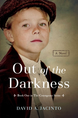 Out of the Darkness: A Novel (Courageous Series) By David A. Jacinto Cover Image