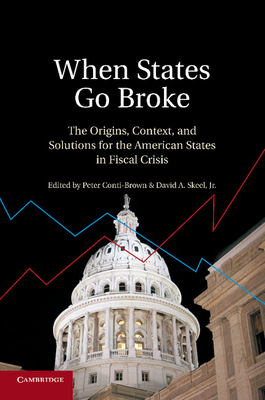 When States Go Broke: The Origins, Context, and Solutions for the American States in Fiscal Crisis Cover Image