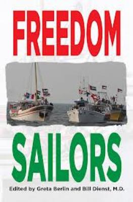 Freedom Sailors: The Maiden Voyage of the Free Gaza movement and how we succeeded in spite of ourselves. By William L. Dienst MD (Editor), Greta Berlin (Editor), Greta Berlin Cover Image