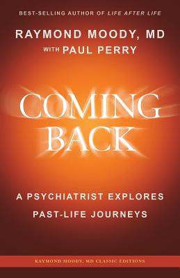Coming Back by Raymond Moody, MD: A Psychiatrist Explores Past-Life Journeys Cover Image
