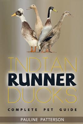 Indian Runner Ducks: The Complete Owners Guide