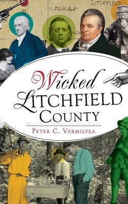 Wicked Litchfield County By Peter C. Vermilyea Cover Image