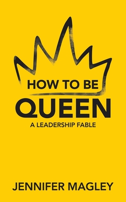 How to Be Queen: A Leadership Fable Cover Image