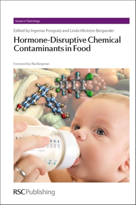Hormone-Disruptive Chemical Contaminants in Food (Issues in Toxicology #11) By Ingemar Pongratz (Editor), Linda Bergander (Editor) Cover Image