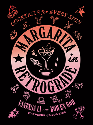Margarita in Retrograde: Cocktails for Every Sign By Vanessa Li, Bowen Goh Cover Image
