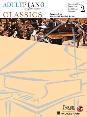 Adult Piano Adventures Classics Book 2: Symphony Themes, Opera Gems and Classical Favorites By Nancy Faber (Other), Randall Faber (Other) Cover Image
