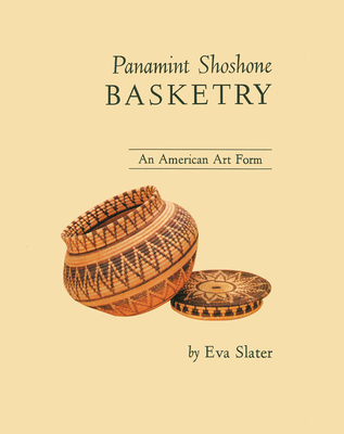 Panamint Shoshone Basketry: An American Art Form By Eva Slater Cover Image