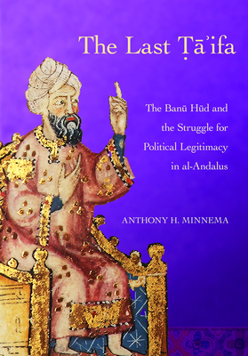 The Last Ta'ifa: The Banu HUD and the Struggle for Political Legitimacy in Al-Andalus (Medieval Societies)