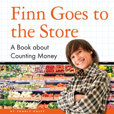 Finn Goes to the Store: A Book about Counting Money By Charly Haley Cover Image
