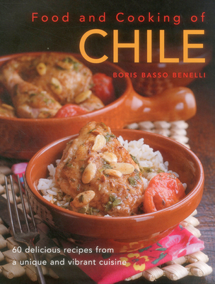 Food & Cooking of Chile: 60 Delicious Recipes from a Unique and Vibrant Cuisine Cover Image