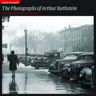 The Photographs of Arthur Rothstein: The Library of Congress (Fields of Vision #6)