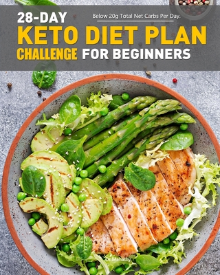 28-Day Keto Diet Plan Challenge For Beginners: Below 20g Total Net Carbs Per Day. By Mahathy Cover Image