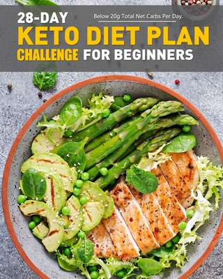 28-Day Keto Diet Plan Challenge For Beginners: Below 20g Total Net Carbs Per Day. Cover Image