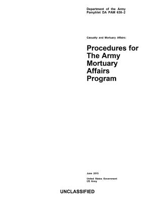 Department of the Army Pamphlet DA PAM 638-2 Casualty and Mortuary Affairs: Procedures for The Army Mortuary Affairs Program June 2015 Cover Image