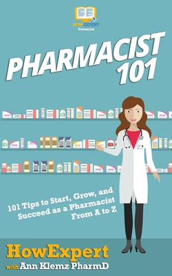 Pharmacist 101: 101 Tips to Start, Grow, and Succeed as a Pharmacist From A to Z Cover Image