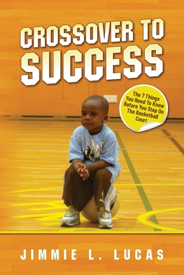 Crossover to Success: 7 Things You Need To Know Before You Step On The Basketball Court Cover Image