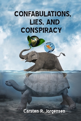 Confabulations, Lies, And Conspiracy By Carsten R. Jorgensen Cover Image