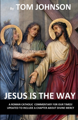 Jesus is the Way: A Roman Catholic Commentary on our Times with Divine Mercy Cover Image