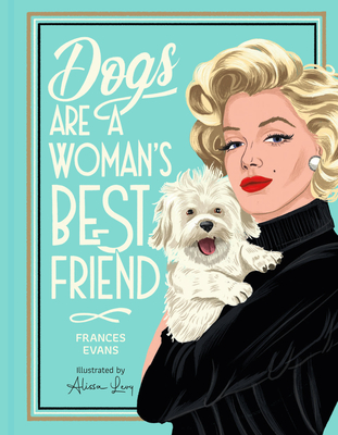 Dogs Are a Woman's Best Friend By Frances Evans, Alissa Levy (Illustrator) Cover Image