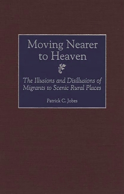 Moving Nearer to Heaven: The Illusions and Disillusions of Migrants to Scenic Rural Places Cover Image