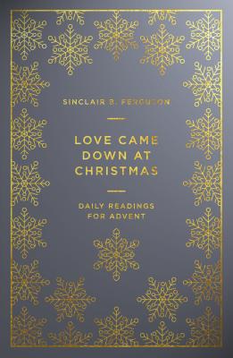 Love Came Down at Christmas: A Daily Advent Devotional Cover Image