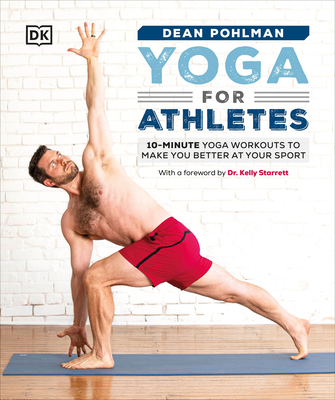 Yoga for Athletes: 10-Minute Yoga Workouts to Make You Better at Your Sport By Dean Pohlman, Kelly Starrett (Foreword by) Cover Image