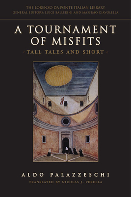 A Tournament of Misfits: Tall Tales and Short (Lorenzo Da Ponte Italian Library) By Aldo Palazzeschi, Nicolas Perella (Translator) Cover Image