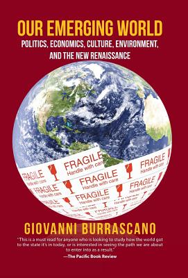 Our Emerging World: Politics, Economics, Culture, Environment and the New Renaissance cover