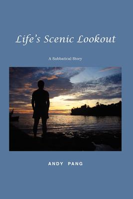 Life's Scenic Lookout: A Sabbatical Story By Andy Pang, Trafford Publishing (Manufactured by) Cover Image