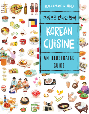 Korean Cuisine: An Illustrated Guide By Luna Kyung Cover Image