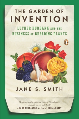 The Garden of Invention: Luther Burbank and the Business of Breeding Plants Cover Image