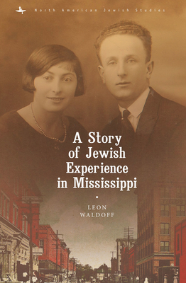 A Story of Jewish Experience in Mississippi (North American Jewish Studies) By Leon Waldoff Cover Image