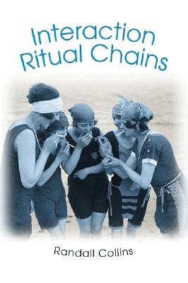 Interaction Ritual Chains (Princeton Studies in Cultural Sociology #22) Cover Image
