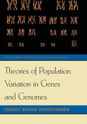 Theories of Population Variation in Genes and Genomes (Princeton Theoretical and Computational Biology #4)