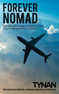 Forever Nomad: The Ultimate Guide to World Travel, From a Weekend to a Lifetime (Life Nomadic #2)