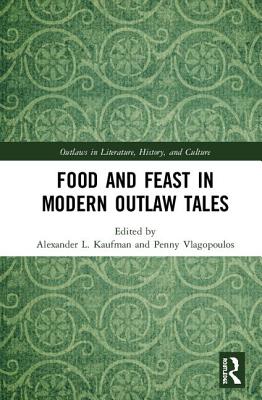Food and Feast in Modern Outlaw Tales (Outlaws in Literature)