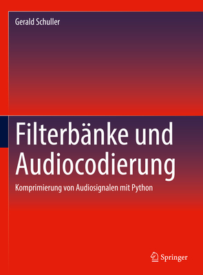 Filterbänke Und Audiocodierung: Komprimierung Von Audiosignalen Mit Python By Gerald Schuller Cover Image