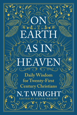 On Earth as in Heaven: Daily Wisdom for Twenty-First Century Christians By N. T. Wright Cover Image